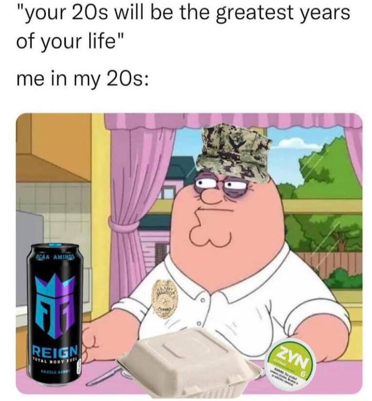 your 20s will be the greatest years of your life me in my 20s