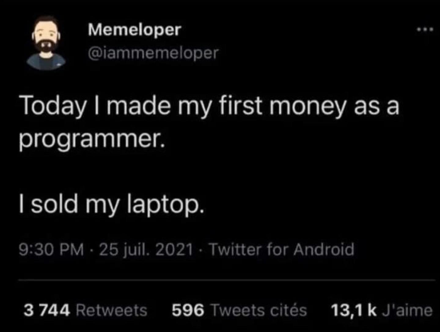 Memeloper 4 GIENINEEILER Today made my first money as a programmer Elelle Ry aA o1 o o 930 PM 25 juil 2021 Twitter for Android B 7 T OO T ETETER IR R T T