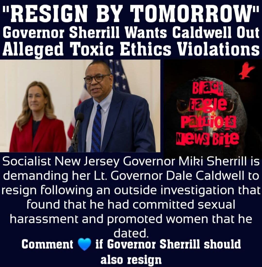 RESIGN BY TOMORROW Governor Sherrill Wants Caldwell Out Alleged Toxic Ethics Violations. Black Eagle Patriots News Bite. Socialist New Jersey Governor Miki Sherrill is demanding her Lt. Governor Dale Caldwell to resign following an outside investigation that found that he had committed sexual harassment and promoted women that he dated. Comment 💙 i