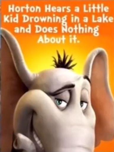 Horton Hears a Little Kid Drowning in a Lake and Does ing About it