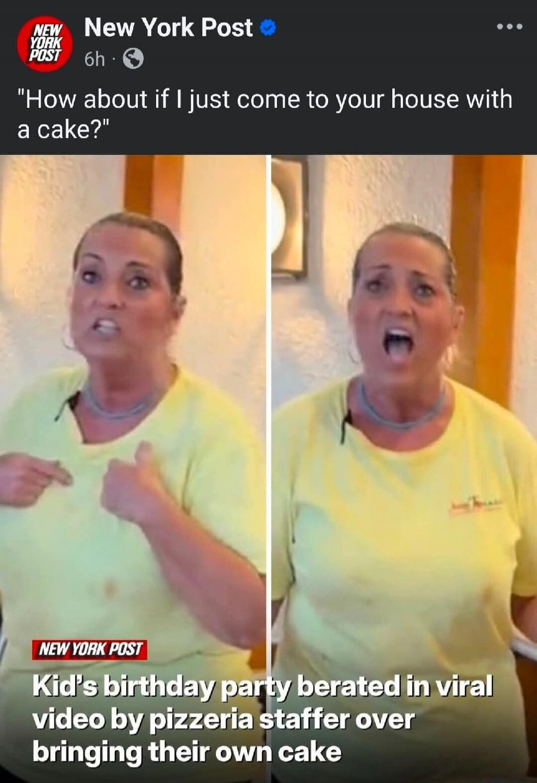 How about if I just come to your house with a cake? Kid's birthday party berated in viral video by pizzeria staffer over bringing their own cake.