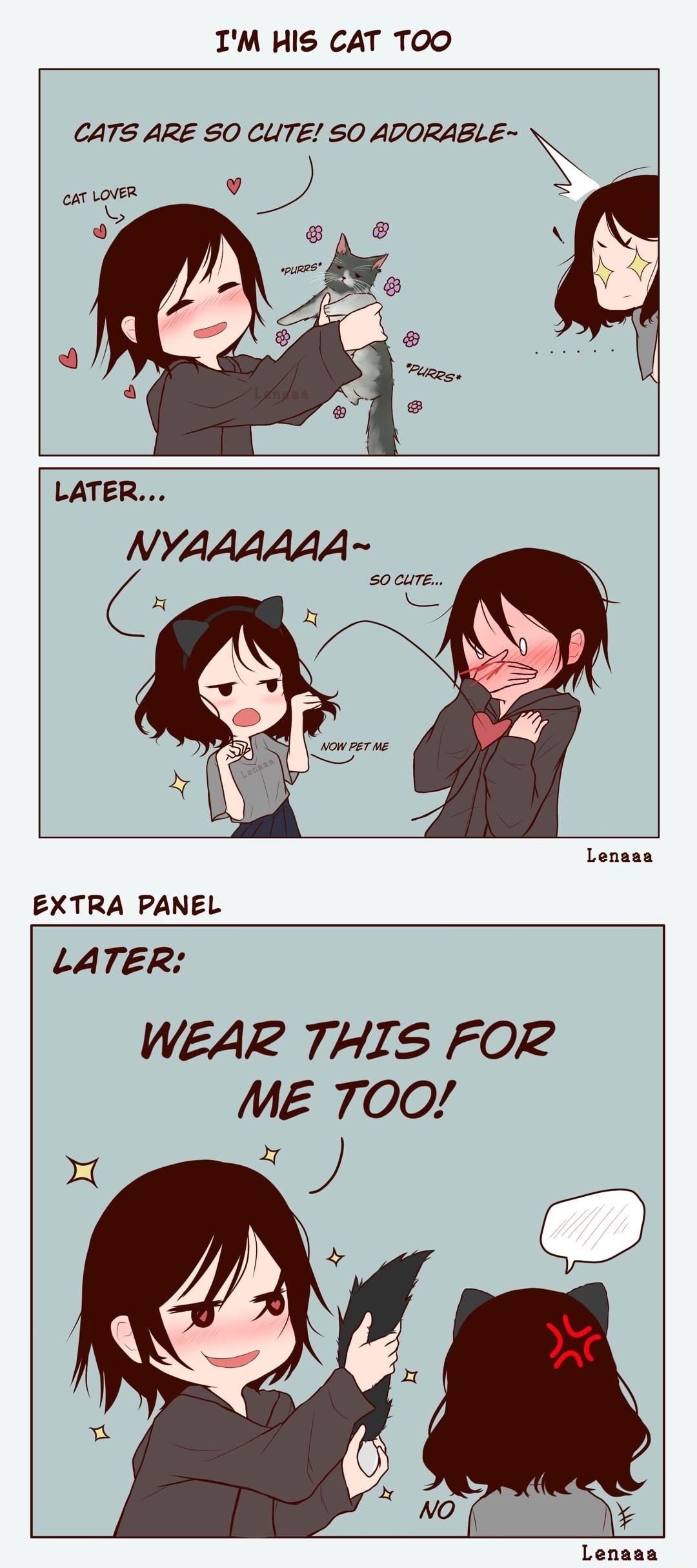 IM HIS CAT TOO CATS ARE SO CUTE SO ADORABLE EXTRA PANEL LATER WEAR THIS FOR ME 700