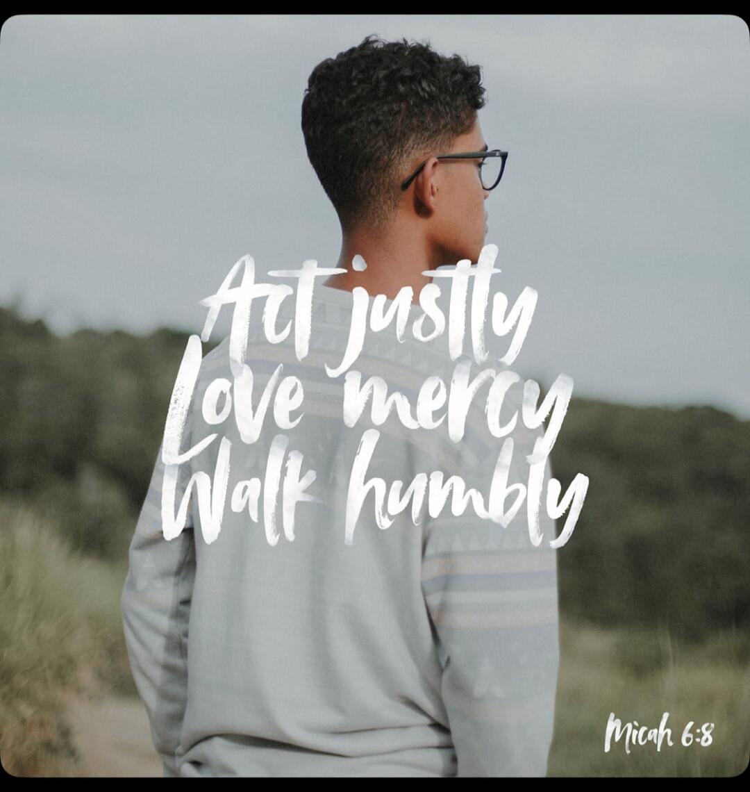 Act justly Love mercy Walk humbly Micah 6:8