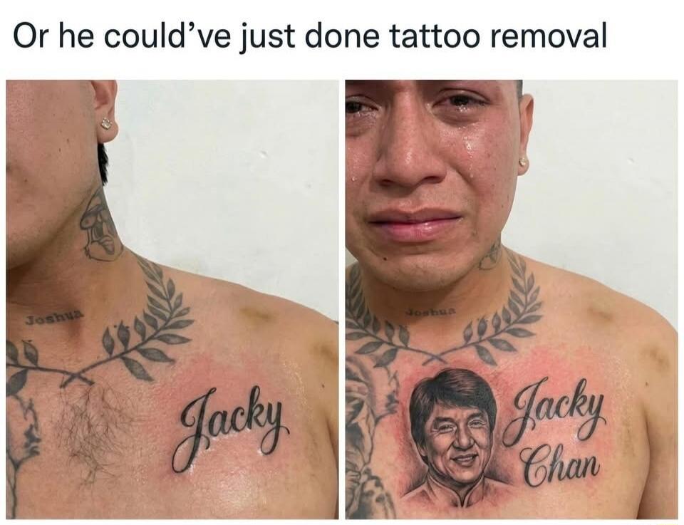 Or he could've just done tattoo removal. Jacky. Joshua. Jacky Chan.