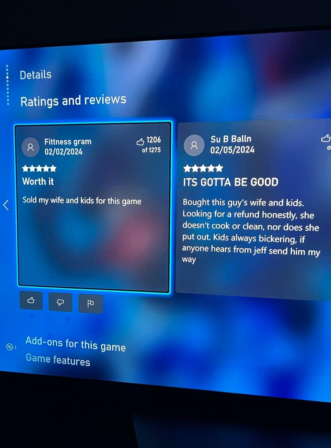 Details Ratings and revi wwan Worth it LT Add ons for this game Bame features ITS GOTTA BE GOOD it this quys wife and kids mm mmv doesnt cook or clean nor does she putout Kds iways bickering i anyone hears from jeffsend him my way