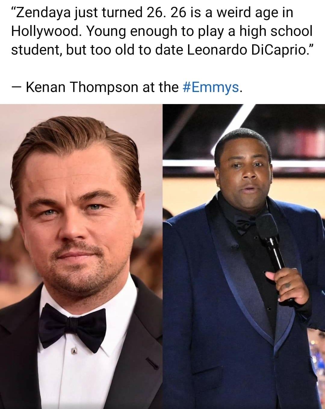 0 Pop Updates J 1d Q Zendaya just turned 26 26 is a weird age in Hollywood Young enough to play a high school student but too old to date Leonardo DiCaprio Kenan Thompson at the Emmys