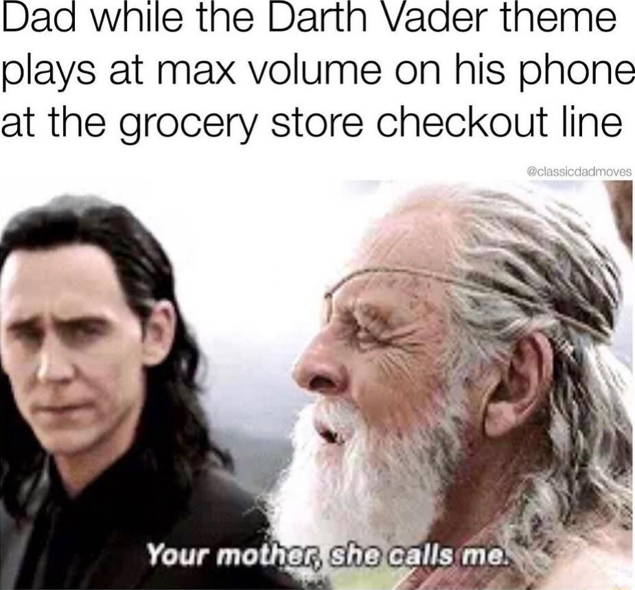 Dad wnile the Darth Vader theme plays at max volume on his phone at the grocery store checkout line