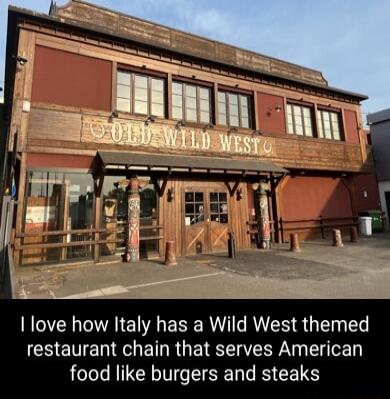 I love how Italy has a Wild West themed CHENENEO ETNR QTR Eo food like burgers and steaks