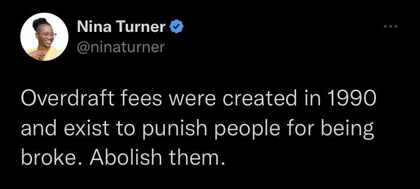 LERITL TR GLIGETTGg Overdraft fees were created in 1990 and exist to punish people for being broke Abolish them