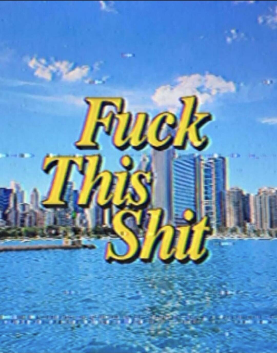Fuck This Shit