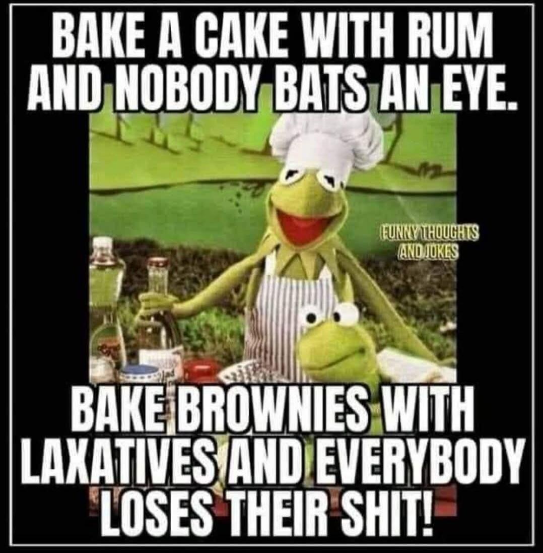 Bake a cake with rum and nobody bats an eye. Bake brownies with laxatives and everybody loses their shit!