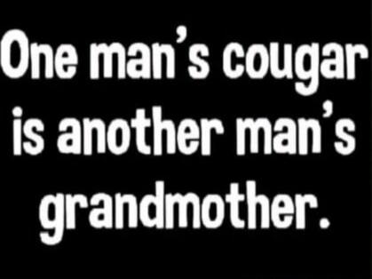 One man's cougar is another man's grandmother.
