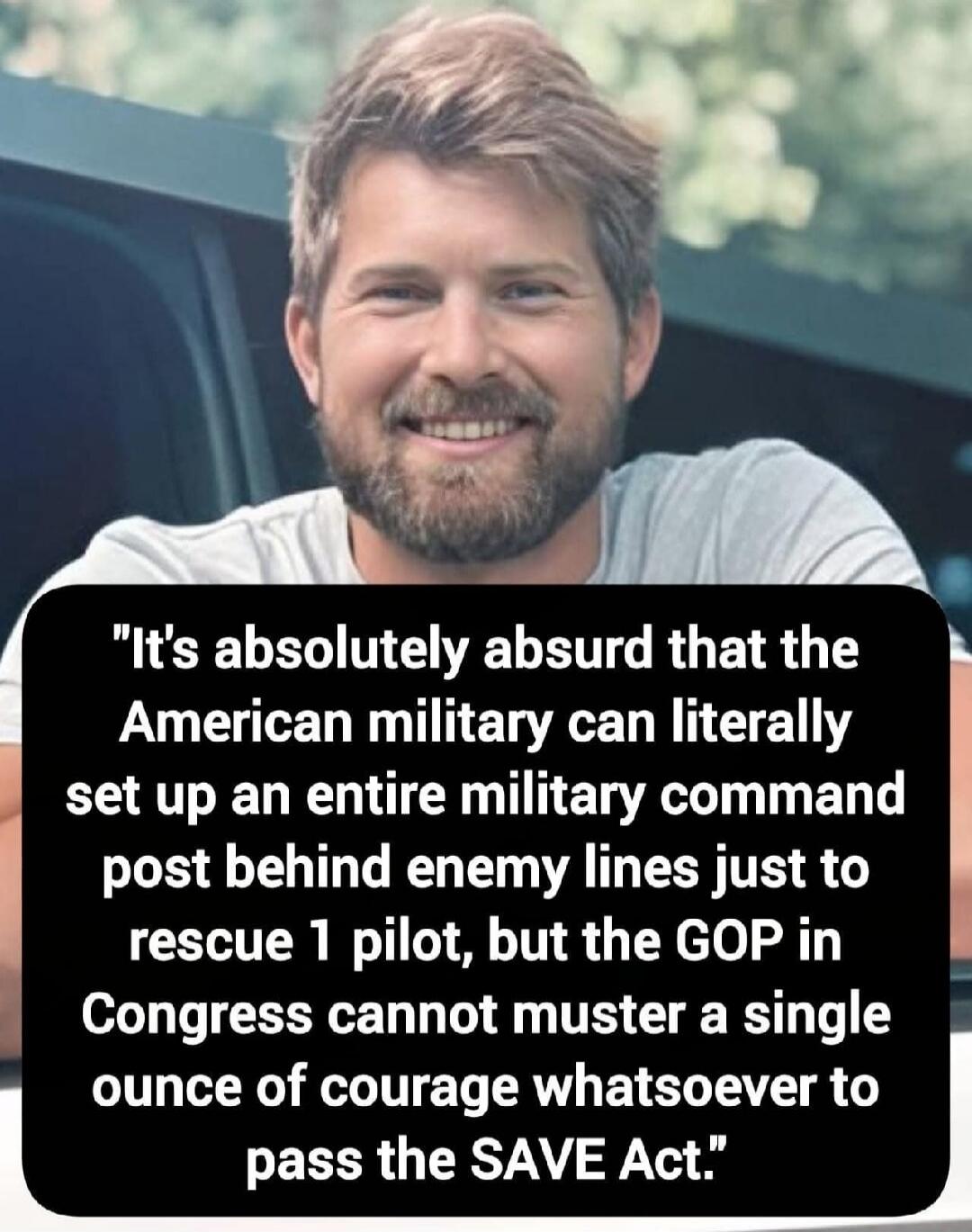 It's absolutely absurd that the American military can literally set up an entire military command post behind enemy lines just to rescue 1 pilot, but the GOP in Congress cannot muster a single ounce of courage whatsoever to pass the SAVE Act.
