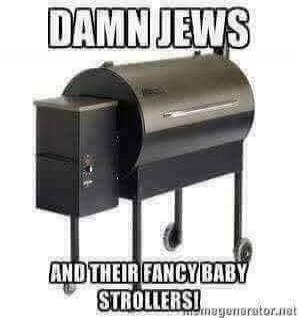 DAMN JEWS AND THEIR FANCY BABY STROLLERS!