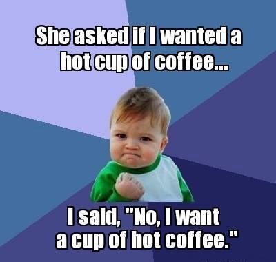 Shelasked Il wanteda hotcuploficoffee Isaid No want EICE 0T T