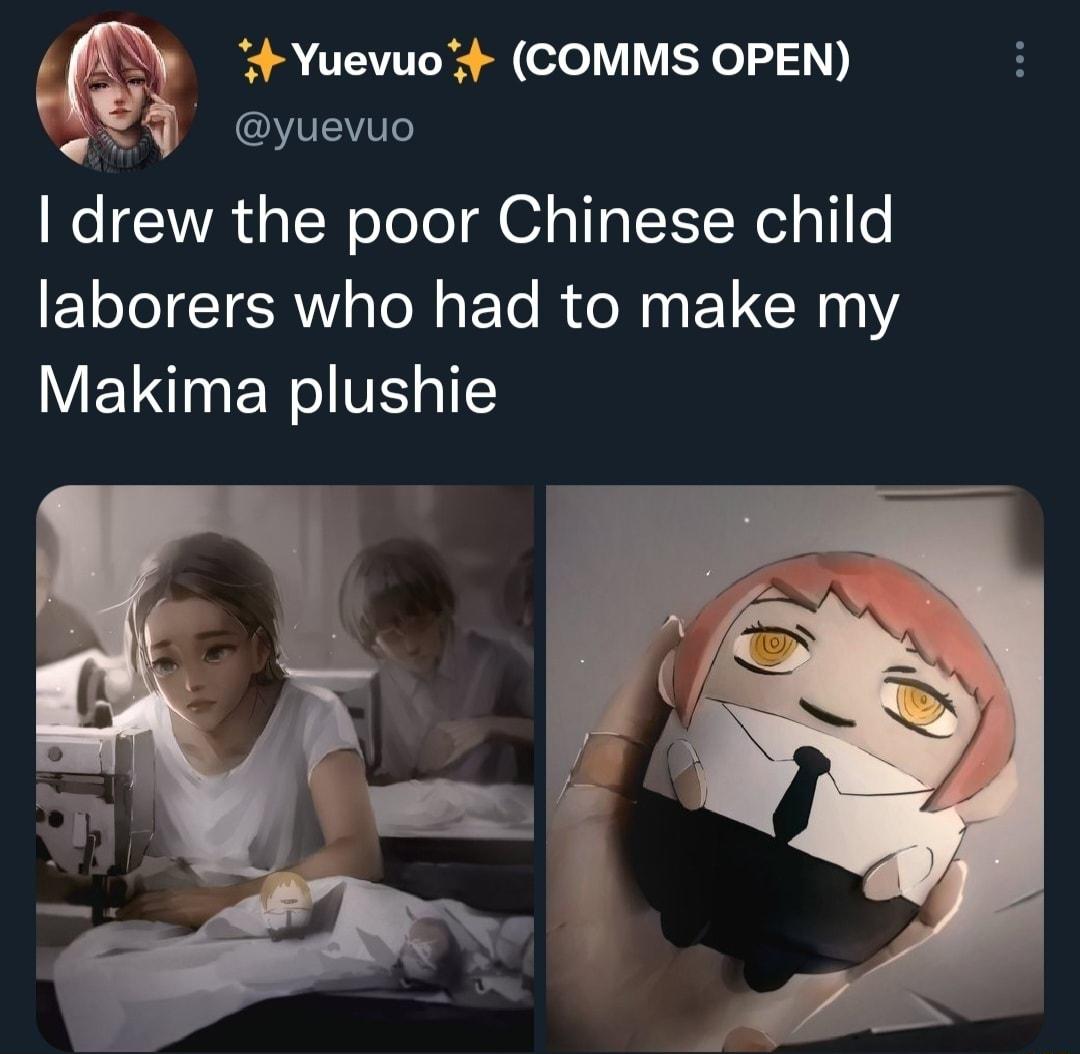 AX Yuevuo COMMS OPEN Y 4 yuevuo drew the poor Chinese child laborers who had to make my Makima plushie