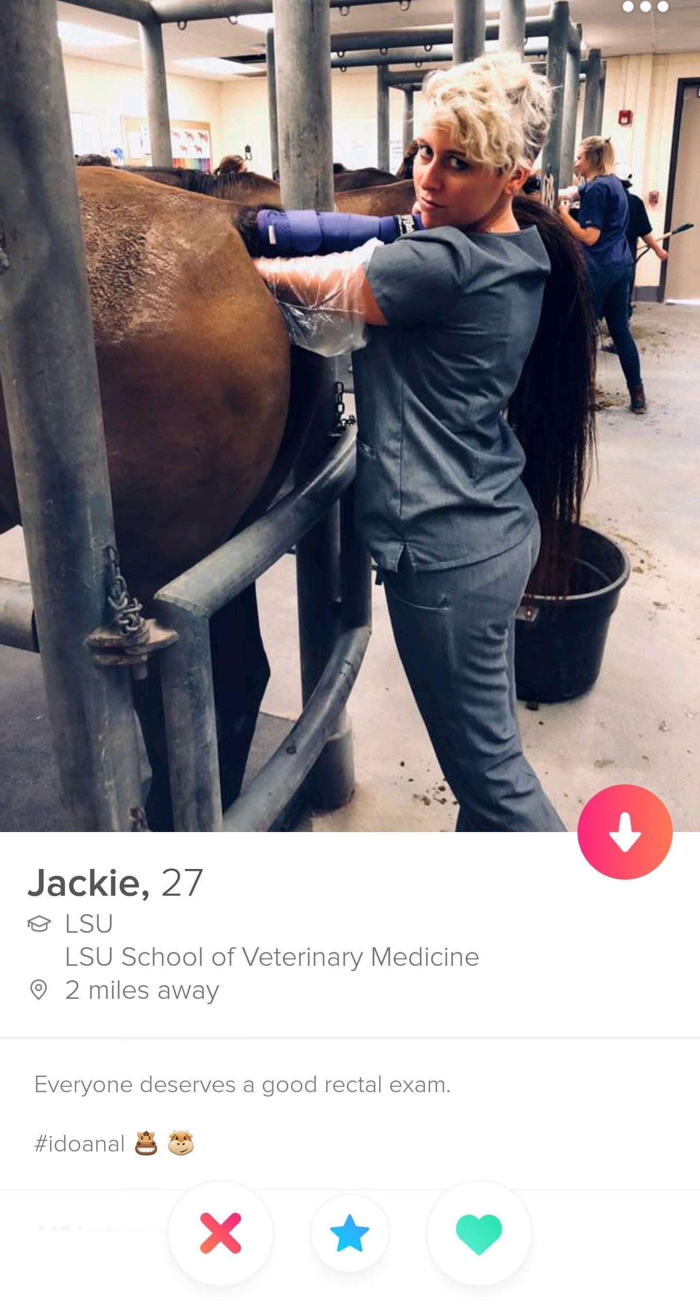 Jackie 27 LSU LSU School of Veterinary Medicine 2 miles away Everyone deserves a good rectal exam idoanal