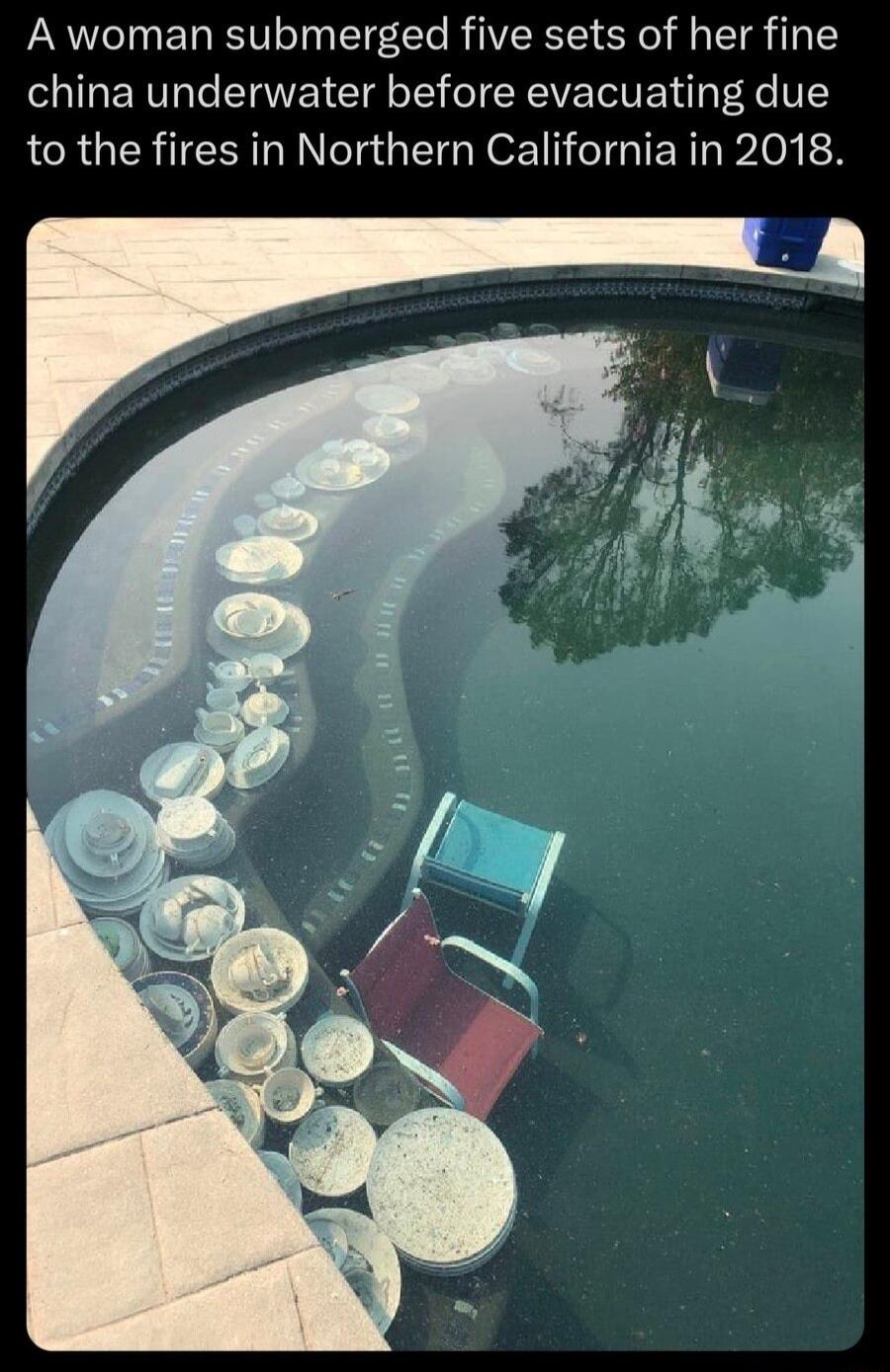 A woman submerged five sets of her fine china underwater before evacuating due to the fires in Northern California in 2018