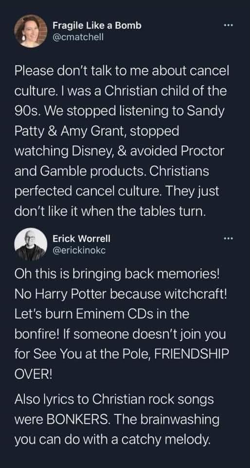 Fragile Like a Bomb GEEICLET Please dont talk to me about cancel culture was a Christian child of the SIOSRNETS ele olTe NI lallpTe RORSEEpleY2 22 VR WA a0 A 10 9 oeolTe watching Disney avoided Proctor and Gamble products Christians perfected cancel culture They just dont like it when the tables turn L Pt Oh this is bringing back memories No Harry Potter because witchcraft Lets burn Eminem CDs in 