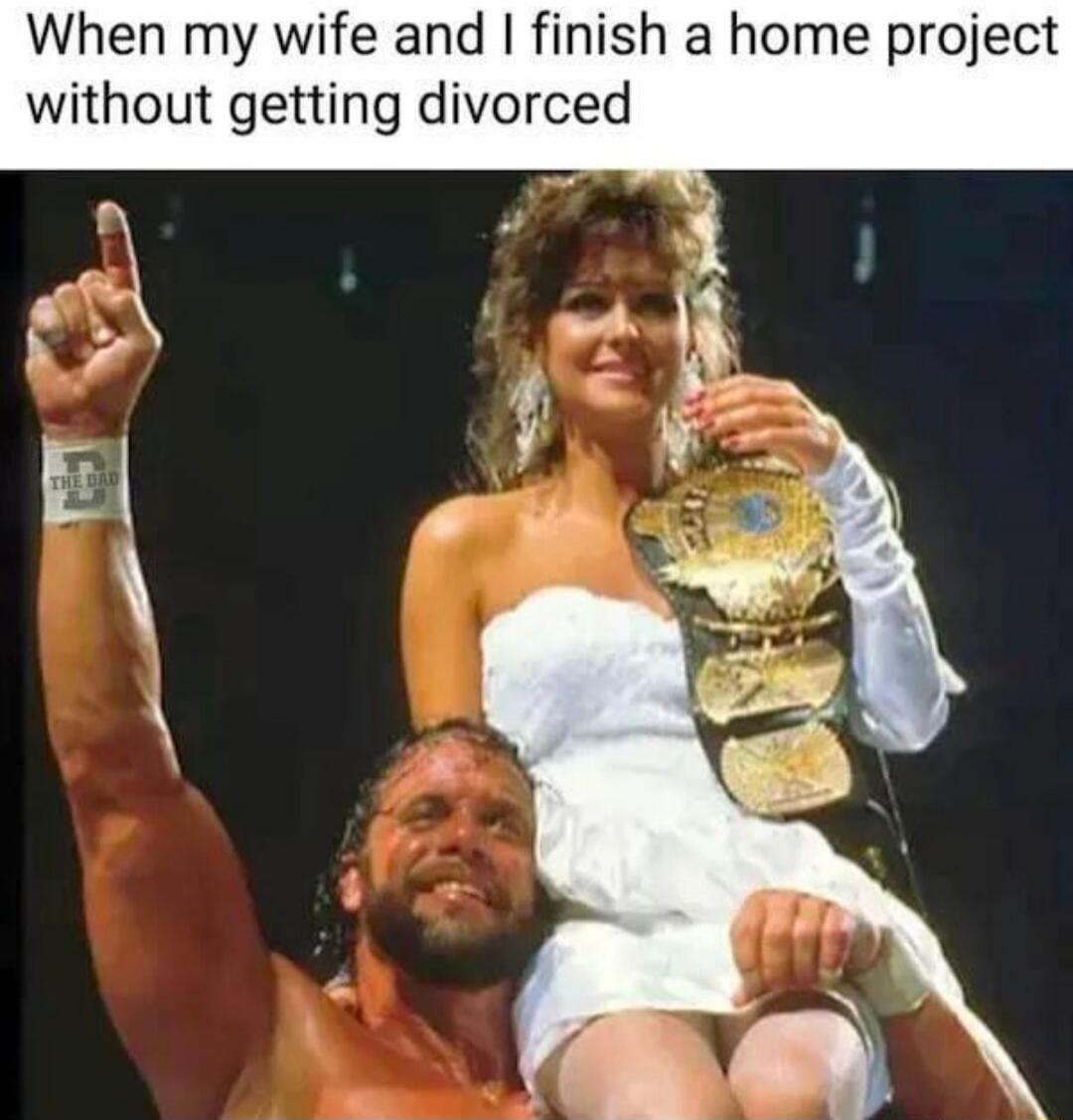 When my wife and I finish a home project without getting divorced