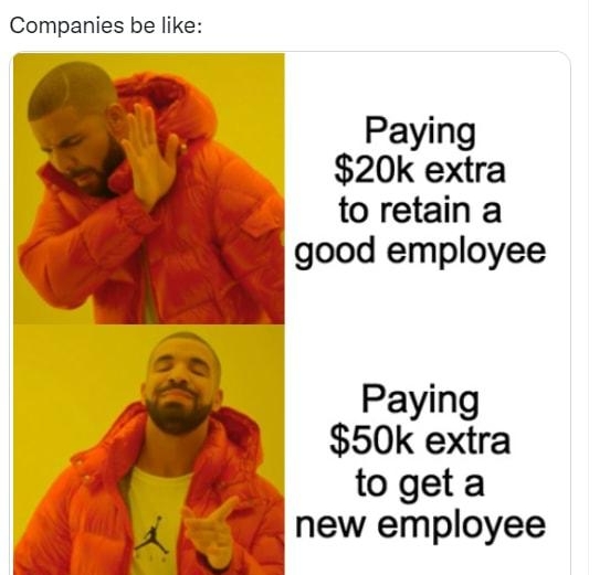 Tweet 55 David Filled With Money L ariledwithMoney Companies be like Paying 20k extra to retain a good employee Paying 50k extra togeta new employee