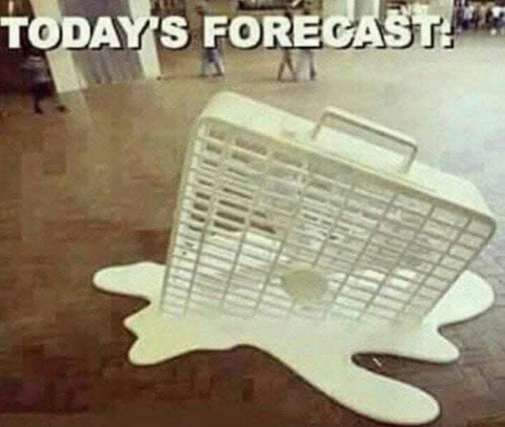 TODAY'S FORECAST: A box fan has melted into a puddle on the floor, humorously depicting a very hot weather forecast.