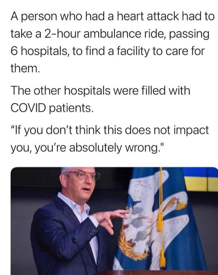 A person who had a heart attack had to take a 2 hour ambulance ride passing 6 hospitals to find a facility to care for them The other hospitals were filled with COVID patients If you dont think this does not impact you youre absolutely wrong