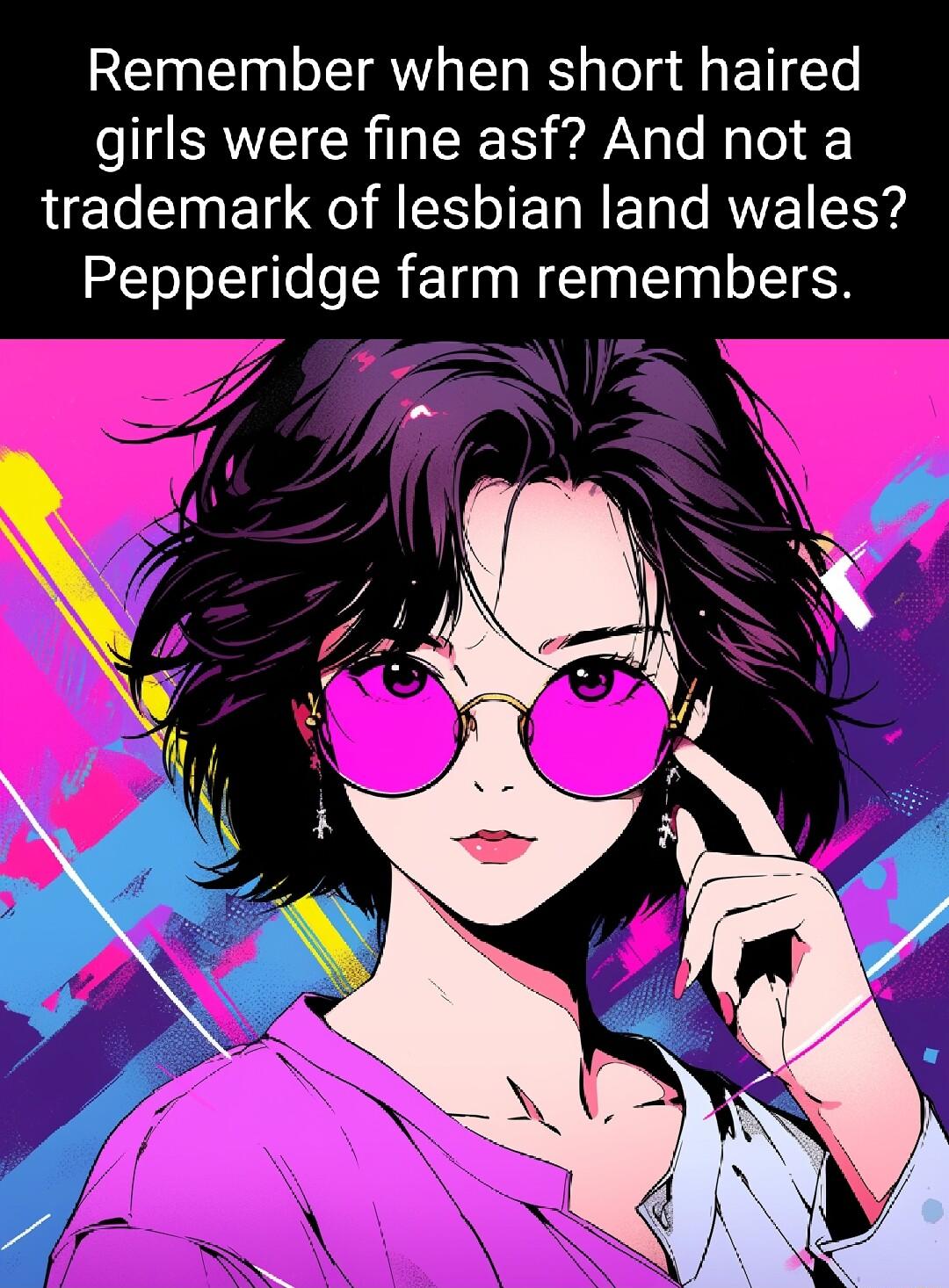 REIN Tl I AW LT s ToT g ETI LT girls were fine asf And not a trademark of lesbian land wales Pepperidge farm remembers