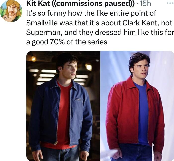 Kit Kat commissions paused 15h Its so funny how the like entire point of d Smallville was that its about Clark Kent not Superman and they dressed him like this for a good 70 of the series