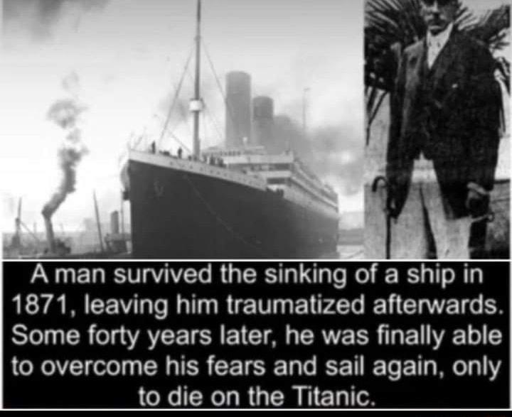 3 NN A R E R 1871 leaving him traumatized afterwards Some forty years later he was finally able to overcome his fears and sail again only to die on the Titanic