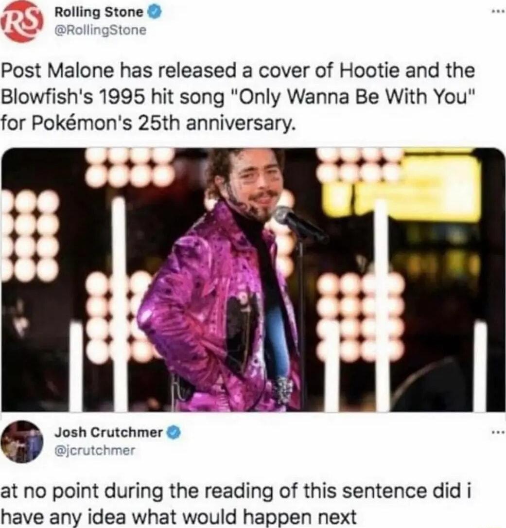 Rolling Stone Post Malone has released a cover of Hootie and the Blowfishs 1995 hit song Only Wanna Be With You for Pokmons 25th anniversary e Q Josh Crutchmer at no point during the reading of this sentence did i have any idea what would happen next