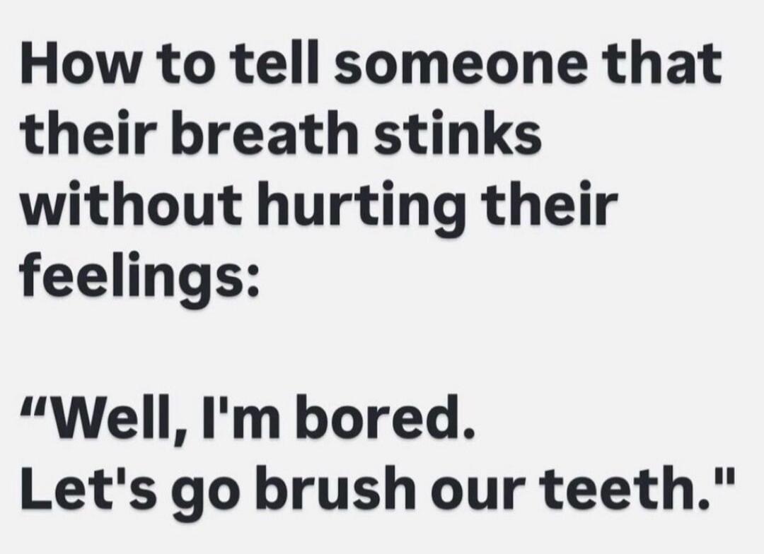 How to tell someone that their breath stinks without hurting their feelings: 