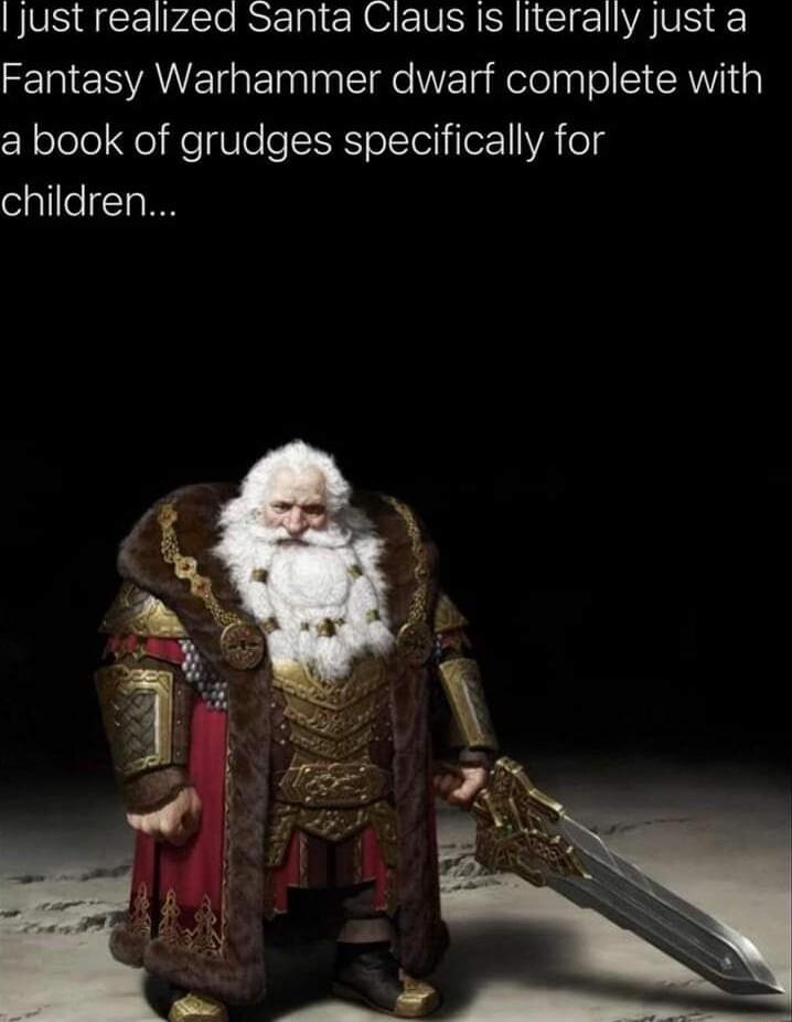 jJust realized Santa Claus Is literally just a N ESAVEIGETlnleile WETslelelgTolSIRWYIN a book of grudges specifically for children