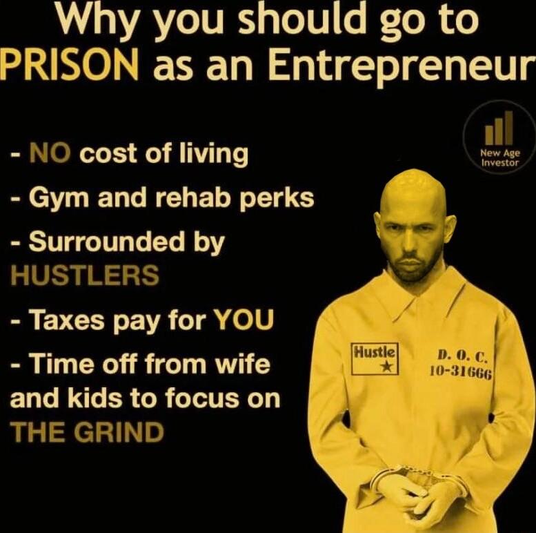 Why you should go to PRISON as an Entrepreneur NO cost of living e dee Gym and rehab perks p Surrounded by BN EVEEY VR T elV Time off from wife ENRNGERGR TCTENL