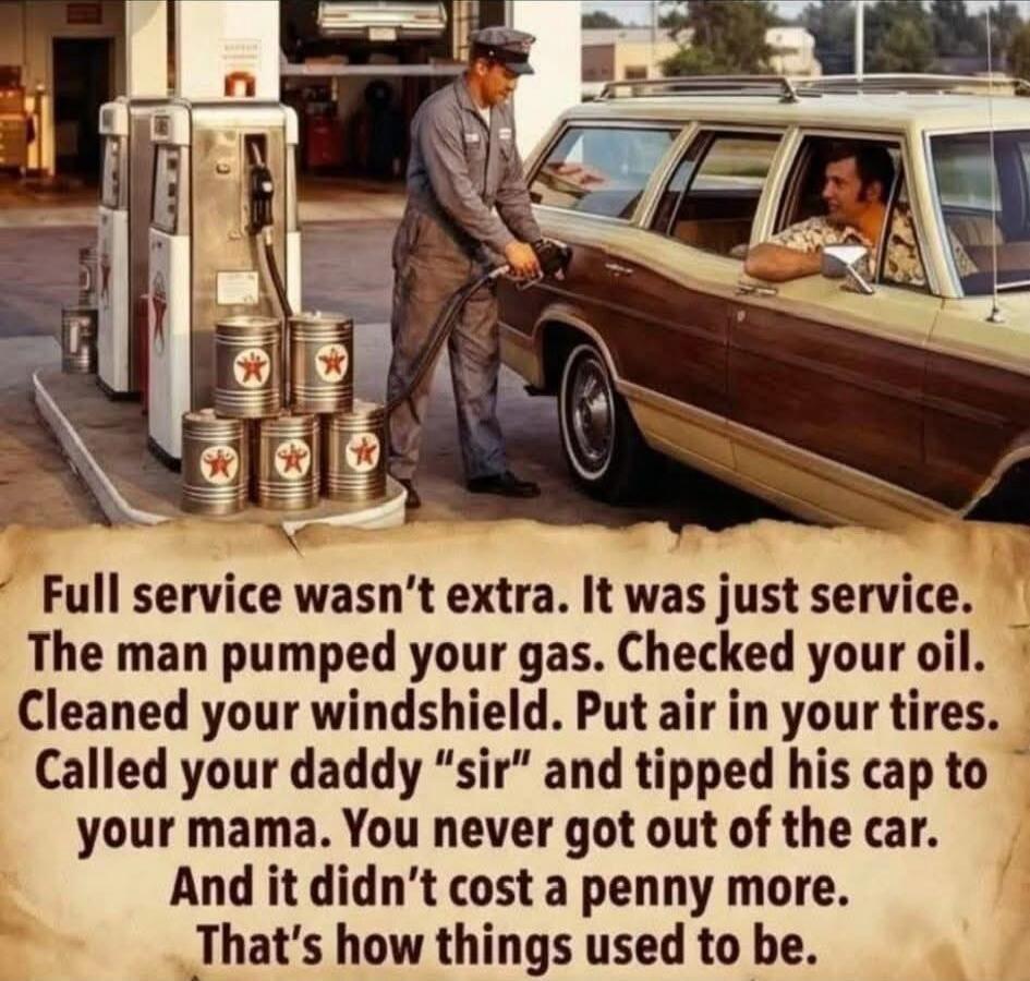 Full service wasn't extra. It was just service. The man pumped your gas. Checked your oil. Cleaned your windshield. Put air in your tires. Called your daddy 