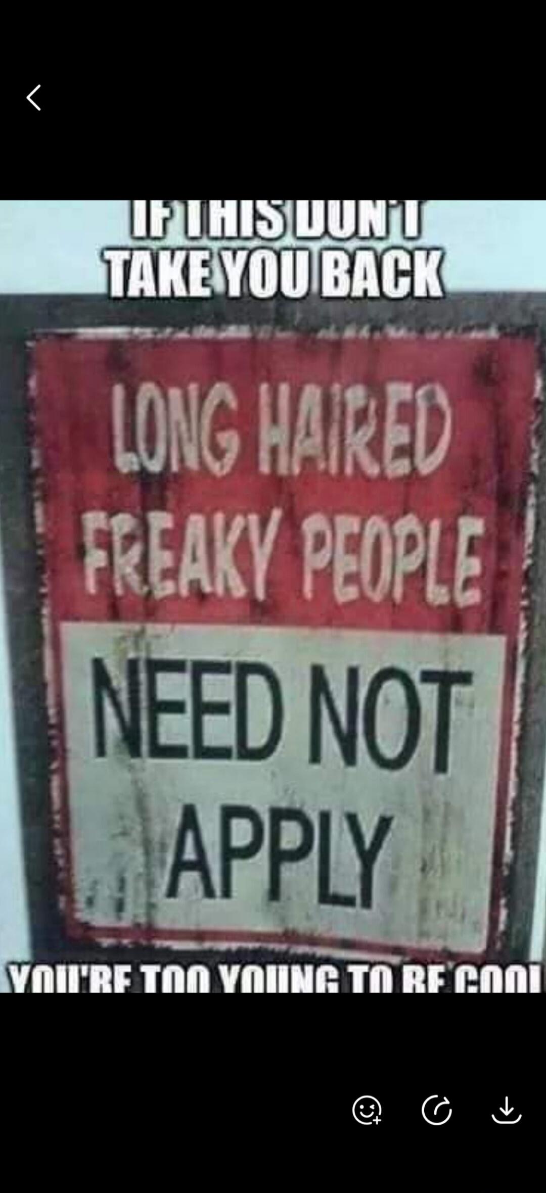 IF THIS DON'T TAKE YOU BACK LONG HAIRED FREAKY PEOPLE NEED NOT APPLY YOU'RE TOO YOUNG TO BE COOL