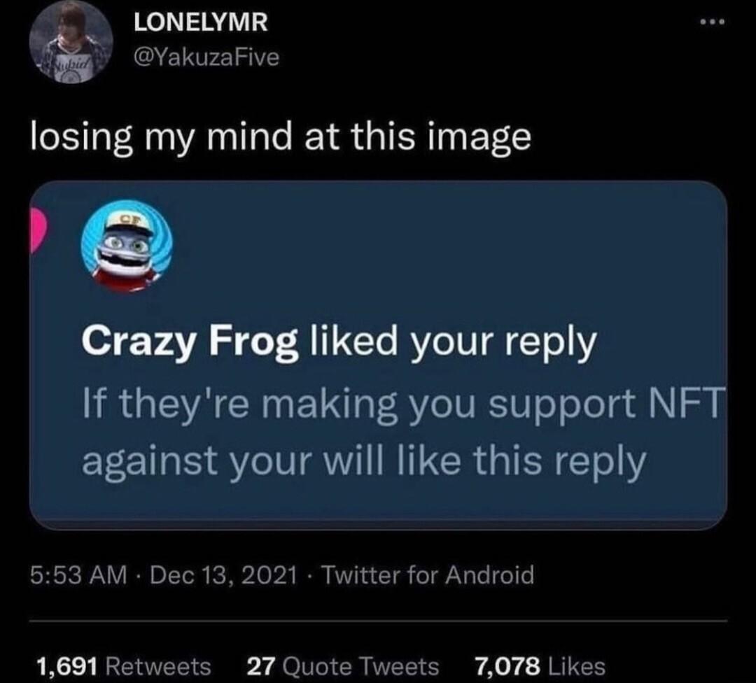LONELYMR g YakuzaFive losing my mind at this image o EVATA S CTe RV I E1e1 If theyre making you support NFT against your will like this reply 553 AM Dec 13 2021 Twitter for Android 1691 Retweets 27 Quote Tweets 7078 Likes