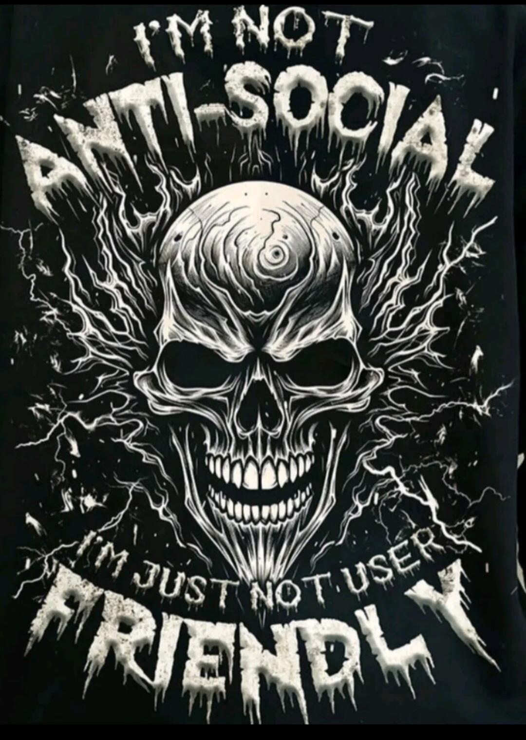 I'M NOT ANTI-SOCIAL I'M JUST NOT USER FRIENDLY