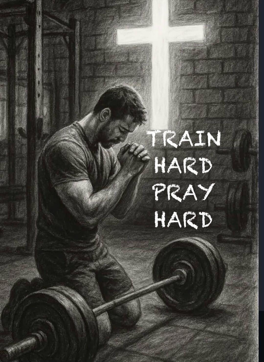 TRAIN HARD PRAY HARD