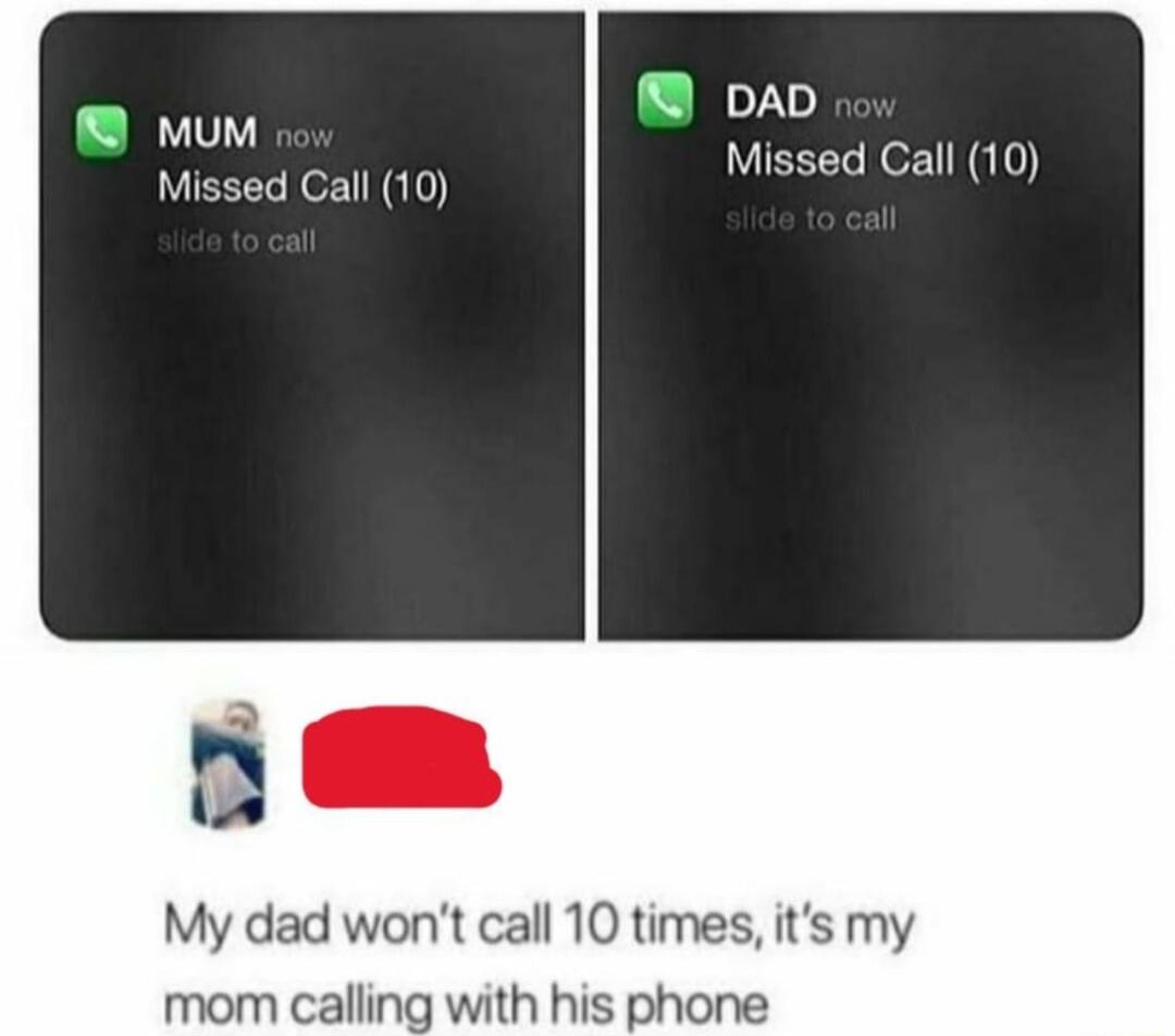 opap mum Missed Call 10 Missed Call 10 RER My dad wont call 10 times its my mom calling with his phone