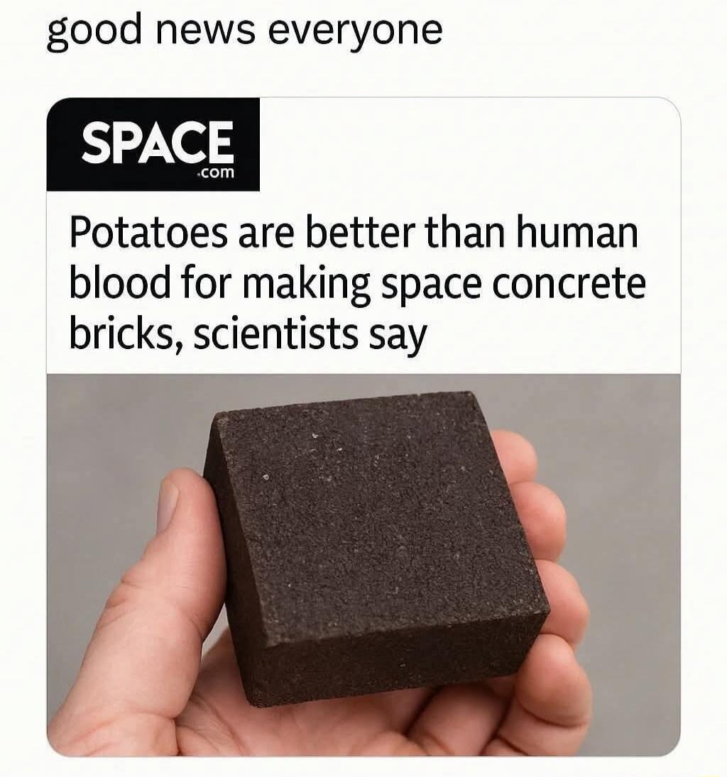 good news everyone SPACE.com Potatoes are better than human blood for making space concrete bricks, scientists say