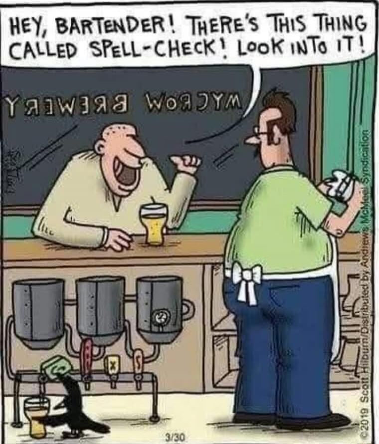 HEY, BARTENDER! THERE'S THIS THING CALLED SPELL-CHECK! LOOK INTO IT!
