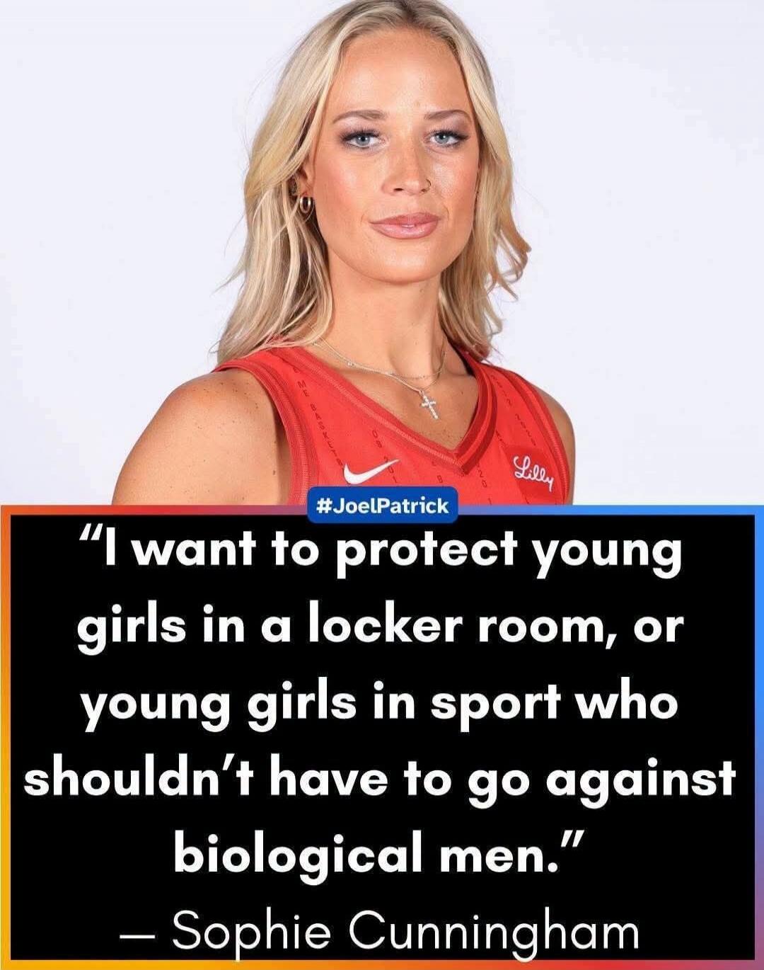 I want to protect young girls in a locker room, or young girls in sport who shouldn't have to go against biological men. - Sophie Cunningham