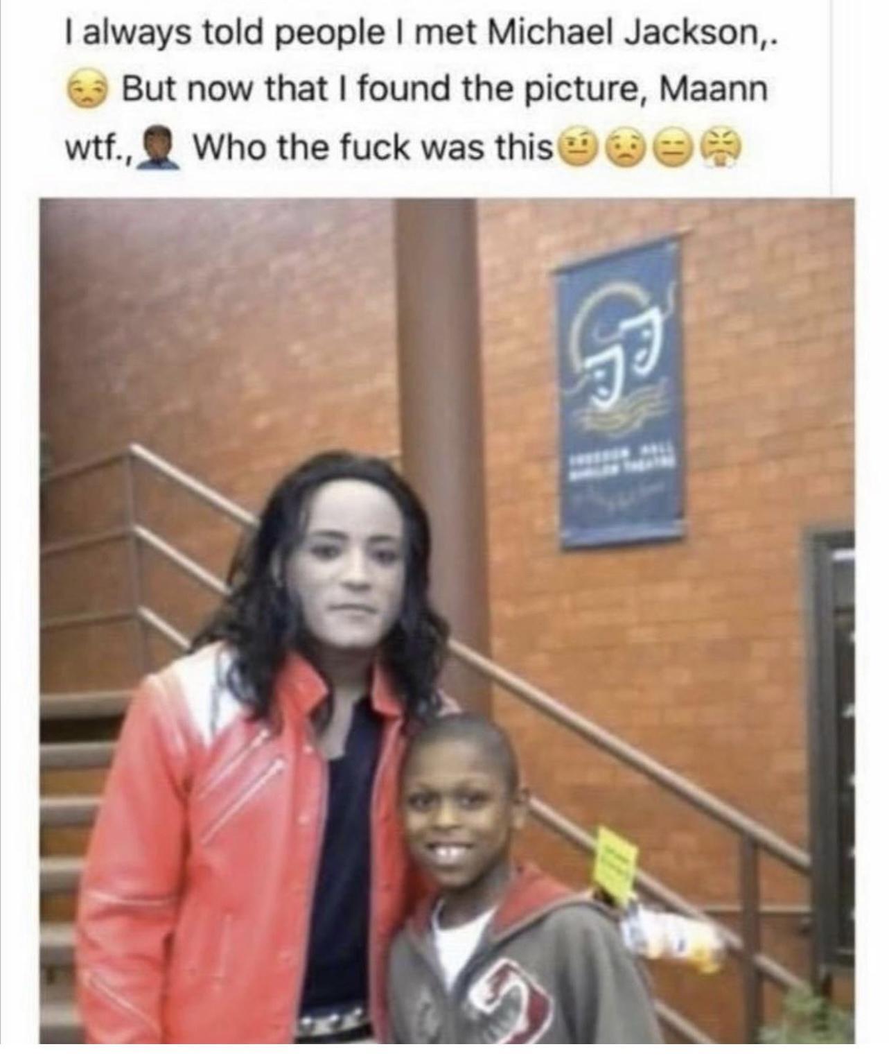 always told people met Michael Jackson But now that found the picture Maann wtf Who the fuck was this