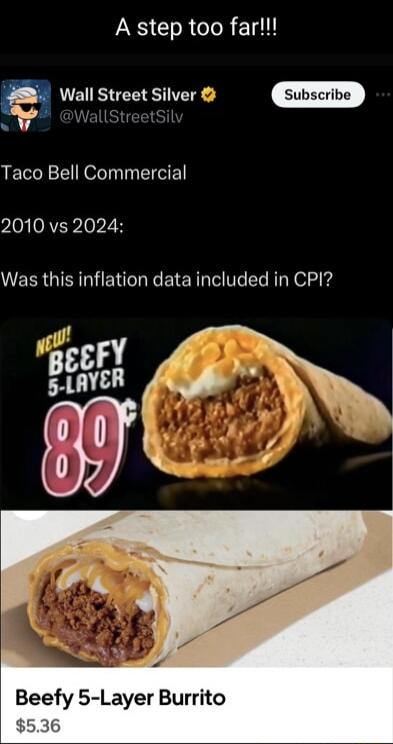 A step too farll Wall Street Silver Taco Bell Commercial 2010 vs 2024 Was this inflation data included in CPI Beefy 5 Layer Burrito 536