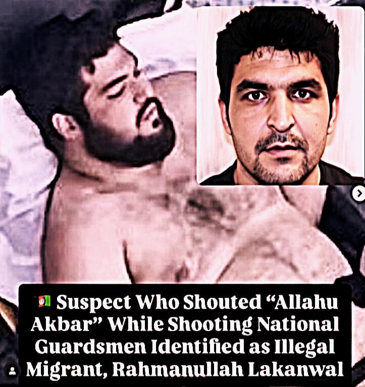 Suspect Who Shouted “Allahu Akbar” While Shooting National Guardsmen Identified as Illegal Migrant, Rahmanullah Lakanwal