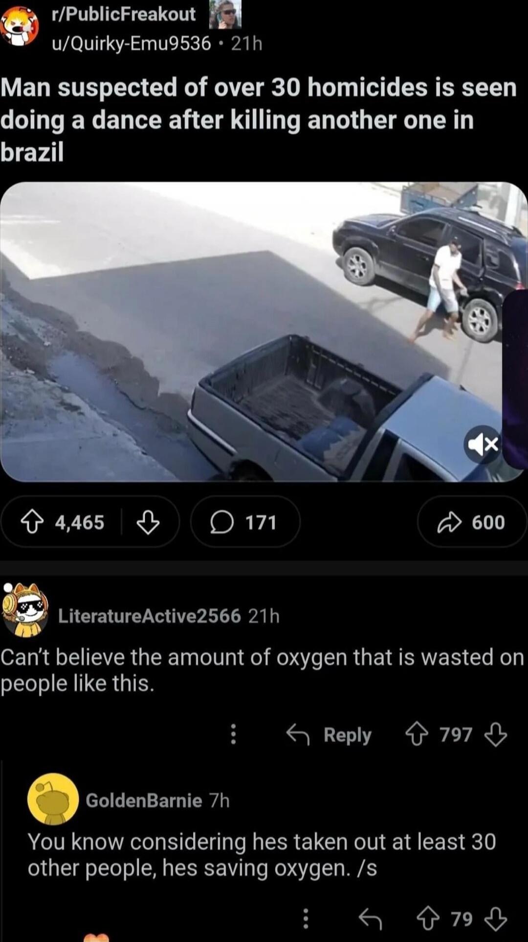 Man suspected of over 30 homicides is seen doing a dance after killing another one in brazil

Can't believe the amount of oxygen that is wasted on people like this.

You know considering hes taken out at least 30 other people, hes saving oxygen. /s