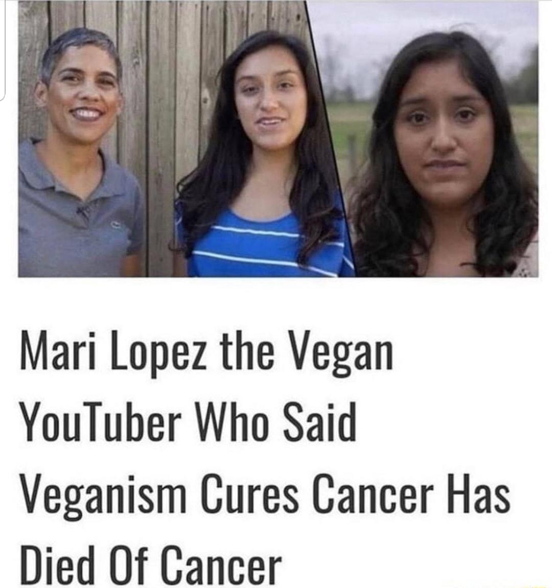 Mari Lopez the Vegan YouTuber Who Said Veganism Cures Cancer Has Died Of Cancer