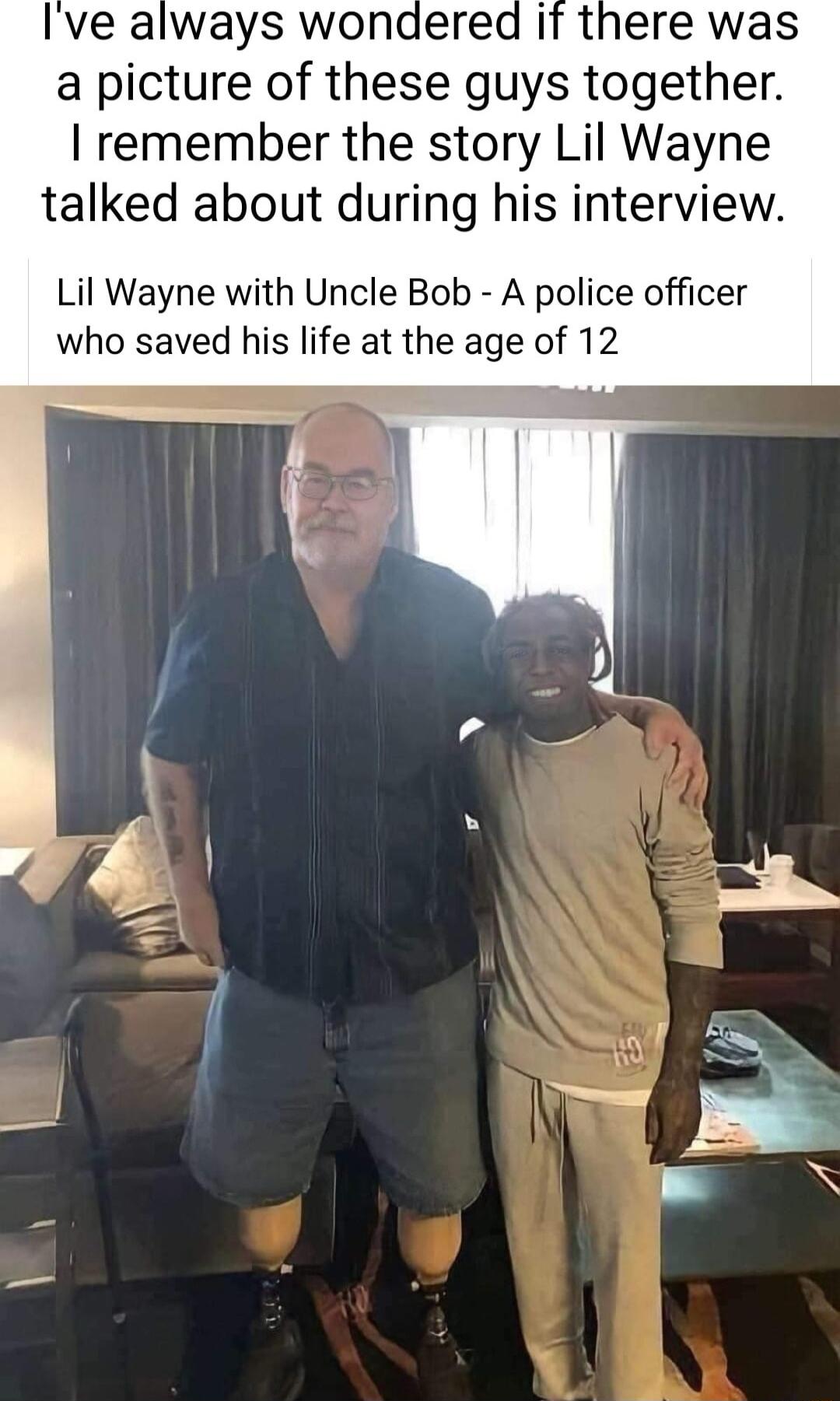 Ive always wondered if there was a picture of these guys together remember the story Lil Wayne talked about during his interview Lil Wayne with Uncle Bob A police officer who saved his life at the age of 12