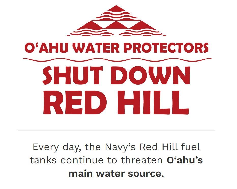 OAHU WATER PROTECTORS SHUT DOWN RED HILL Every day the Navys Red Hill fuel tanks continue to threaten Oahus main water source